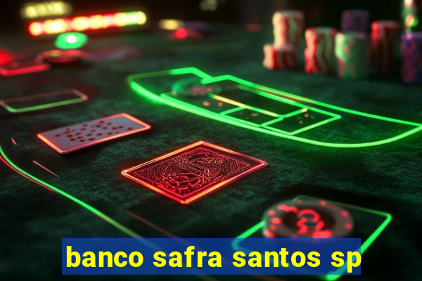 banco safra santos sp